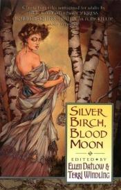 book cover of Silver Birch, Blood Moon (Fairy Tale Anthologies) by Ellen Datlow|Terri Windling
