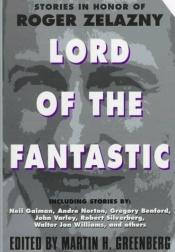 book cover of Lord of the fantastic : stories in honor of Roger Zelazny by Roger Zelazny