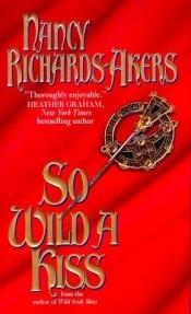 book cover of So Wild a Kiss by Nancy Richard-akers