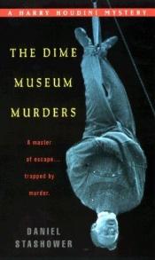 book cover of The Dime Museum Murders: A Harry Houdini Mystery by Daniel Stashower