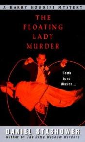 book cover of The Floating Lady Murder: A Harry Houdini Mystery (Harry Houdini Mysteries) by Daniel Stashower