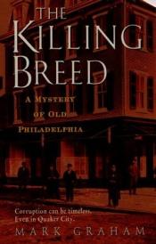 book cover of The Killing Breed : A Novel of Old Philadelphia by Mark Graham