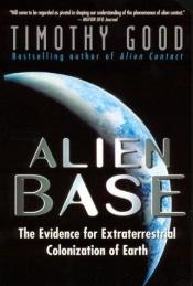 book cover of Alien Base:: The Evidence For Extraterrestrial Colonization Of Earth by Timothy Good