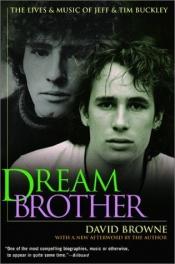 book cover of Dream Brother: The Lives and Music of Jeff and Tim Buckley by David Browne