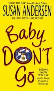 book cover of Baby, Don't Go (3rd in Baby series, 2000) by Susan Andersen