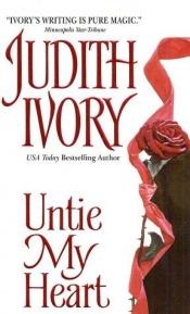 book cover of Untie my heart by Judith Ivory