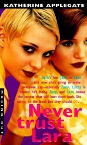 book cover of Never Trust Lara (Making Out #20) by K. A. Applegate