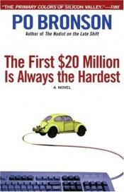 book cover of The First $20 Million Is Always The Hardest: A Silicon Valley Novel by Po Bronson