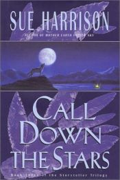 book cover of Call Down the Stars :Book Three of the Storyteller Trilogy by Sue Harrison