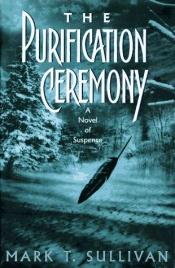 book cover of The Purification Ceremony by Mark T. Sullivan