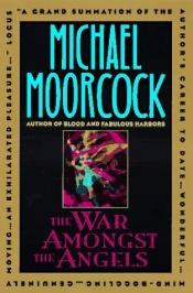 book cover of The war amongst the angels : a sequel to Blood and Fabulous harbours : an autobiographical story by Michael Moorcock