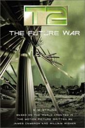 book cover of T2, Book 3: The Future War by S. M. Stirling