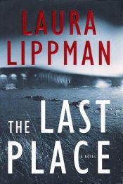 book cover of The Last Place (A Tess Monaghan Mystery, 7) by Laura Lippman