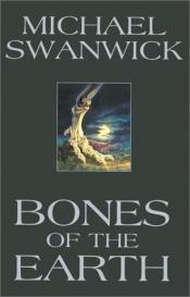 book cover of Bones of the Earth by Michael Swanwick