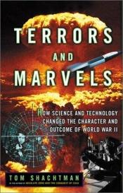book cover of Terrors and Marvels: How Science and Technology Changed the Character and Outcome of World War II by Tom Shachtman