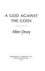 book cover of A God Against the Gods by Allen Drury