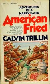 book cover of American fried; adventures of a happy eater by Calvin Trillin