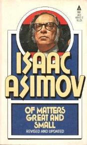 book cover of Of Matters Great and Small by Isaac Asimov