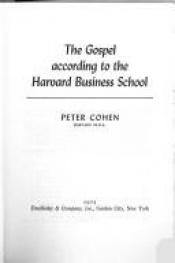 book cover of Gospel According to the Harvard Business School by Peter Cohen