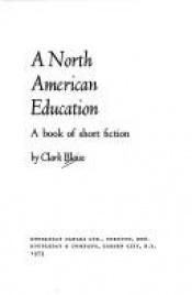 book cover of A North American education: A book of short fiction by Clark Blaise