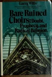 book cover of Bare ruined choirs; doubt, prophecy, and radical religion by Garry Wills