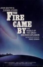 book cover of The Fire Came By: The Riddle Of The Great Siberian Explosion by John Baxter