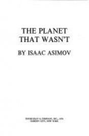 book cover of The Planet That Wasn't by Isaac Asimov