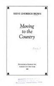 book cover of Moving to the Country by Reeve Lindbergh