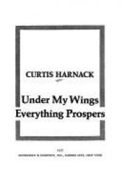 book cover of Under my wings everything prospers by Curtis Harnack
