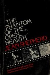 book cover of The Phantom of the Open Hearth: A film for television co-ordinated by Leigh Brown by Jean Shepherd