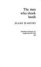 book cover of The man who shook hands by Diane Wakoski