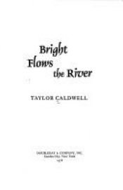 book cover of Bright Flows The River by Taylor Caldwell