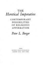book cover of Heretical Imperative: Contemporary Possibilities of Religious Affirmation by Peter L. Berger