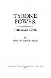 book cover of Tyrone Power: The Last Idol (Lively Art Series) by Fred L. Guiles