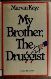 book cover of My brother, the druggist by Marvin Kaye