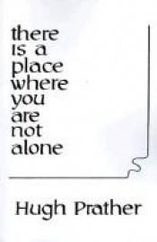 book cover of There Is a Place Where You Are Not Alone by Hugh Prather