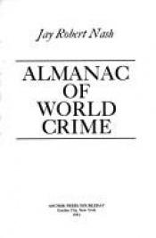 book cover of Almanac of World Crime by Jay Robert Nash