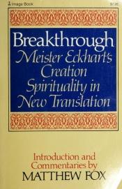 book cover of Breakthrough: Meister Eckhart's Creation Spirituality by Meister Eckhart