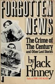 book cover of Forgotten News: The Crime of the Century and Other Lost Stories by Jack Finney