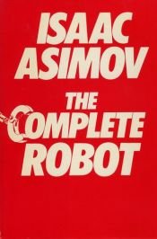 book cover of The Complete Robot by Isaac Asimov