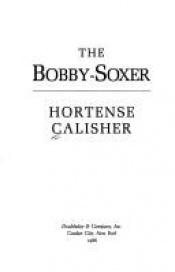 book cover of The bobby-soxer by Hortense Calisher