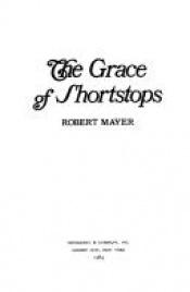 book cover of The Grace of Shortstops by Robert Mayer