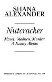 book cover of Nutcracker: Money, Madness, Murder: A Family Album by Shana Alexander