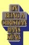 On Being a Christian By Hans Kung Translated By Edward Quinn