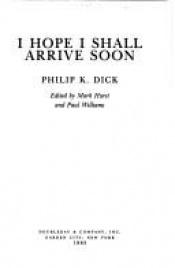 book cover of I Hope I Shall Arrive Soon by Philip K. Dick