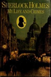 book cover of Sherlock Holmes: My Life And Crimes by Michael Hardwick