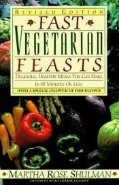book cover of Fast Vegetarian Feasts: Revised Edition with Fish by Martha Rose Shulman