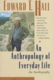 book cover of An anthropology of everyday life by Edward Twitchell Hall