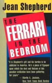 book cover of The Ferrari In The Bedroom by Jean Shepherd