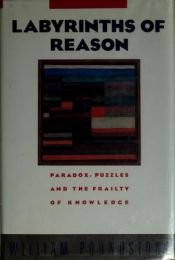 book cover of Labyrinths of Reason : Paradox, Puzzles, and the Frailty of Knowledge by William Poundstone